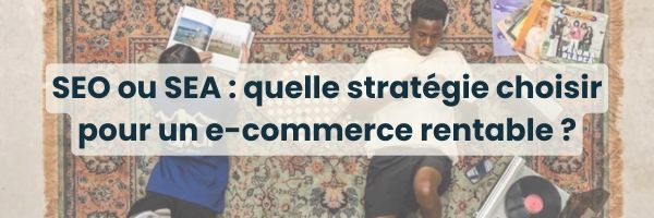 SEO ou SEA pour e-commerce